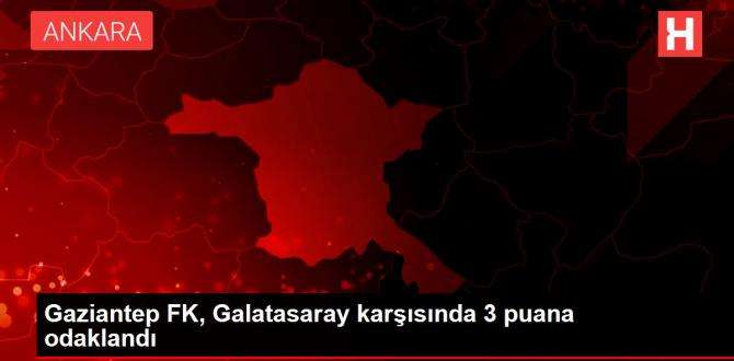 Gaziantep FK, Galatasaray kar??s?nda 3 puana odakland?